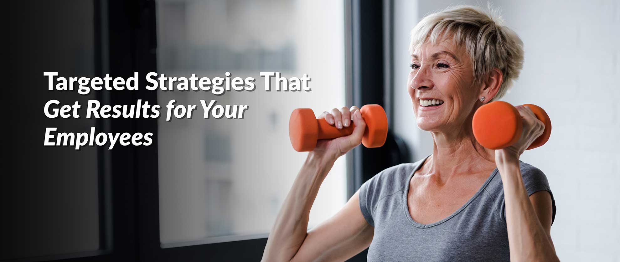 Targeted strategies that get results for your employees